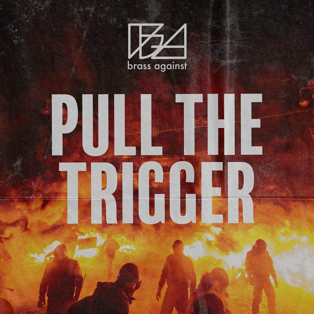 Against слушать. Brass against. Pull the Trigger. Brass against - 2022 - immigrant Song [Single]. Brass against – Wake up.