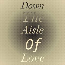 Album cover of Down The Aisle Of Love