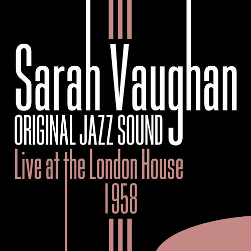 Sarah Vaughan Original Jazz Sound Live At The London House 1958 Lyrics And Songs Deezer