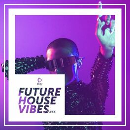 Album cover of Future House Vibes, Vol. 36