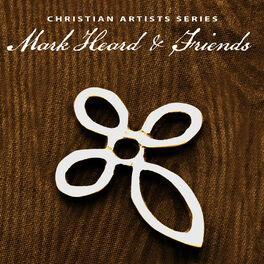 Album cover of Christian Artists Series: Mark Heard & Friends