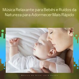 Album cover of Música Relaxante para Bebês e Ruídos da Natureza para Adormecer Mais Rápido