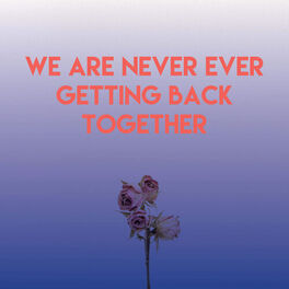 Album cover of We Are Never Ever Getting Back Together
