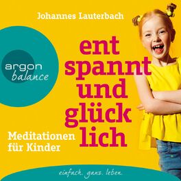 Album cover of Entspannt und glücklich - Meditationen für Kinder (Ungekürzt)