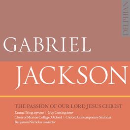 Album cover of Gabriel Jackson: The Passion of Our Lord Jesus Christ