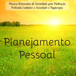Album cover of Planejamento Pessoal - Musicas Relaxantes de Serenidade para Meditação Profunda Combater a Ansiedade e Yogaterapia, Sons da Nature