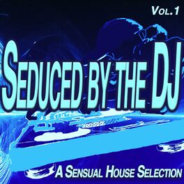Album cover of Seduced by the Dj, Vol.1 - a Sensual House Selection (Album)