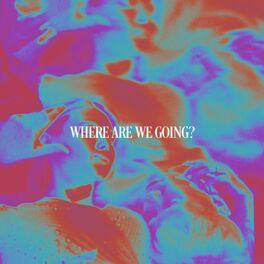 Album cover of WHERE ARE WE GOING?