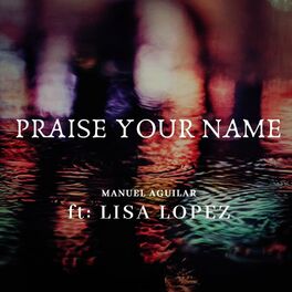 Album cover of Praise Your Name (feat. Lisa Lopez)