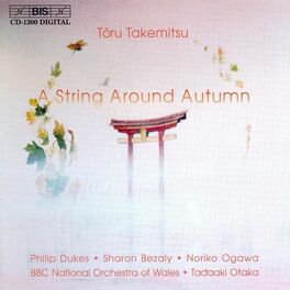 Album cover of TAKEMITSU: String Around Autumn (A) / I Hear the Water Dreaming / A Way a Lone II