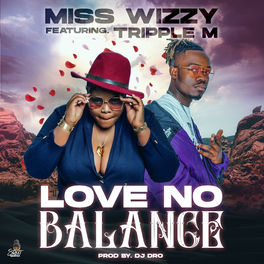 Miss Wizzy - Love No Balance (Feat. Triple M): Тексты И Песни | Deezer