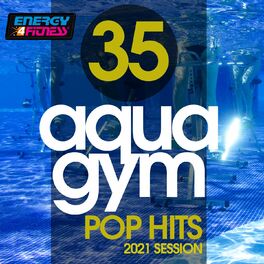 Album cover of 35 Aqua Gym Pop Hits 2021 Session 128 Bpm / 32 Count