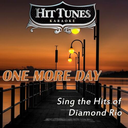 Hit Tunes Karaoke One More Day Sing The Hits Of Diamond Rio Tekste Kengesh Dhe Kenge Deezer