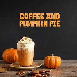 Album cover of Coffee and Pumpkin Pie - Cheerful Autumn Jazz Dedicated to Cafes and Coffee Shops