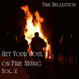 Album cover of Fire Relaxation: Set Your Soul on Fire Music Vol. 2