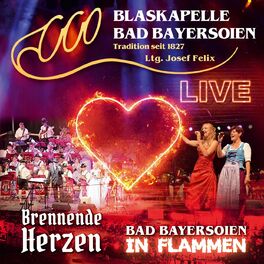 Album cover of Bad Bayersoien in Flammen - Brennende Herzen - Live - LTG. Josef Felix (Live)
