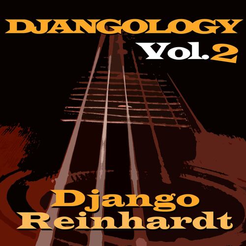 Django Reinhardt - Djangology, Vol. 2 : chansons et paroles | Deezer