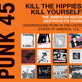 Album cover of Soul Jazz Records Presents PUNK 45: Kill The Hippies! Kill Yourself! The American Nation Destroys Its Young – Underground Punk In 