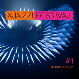Album cover of Xjazz! Festival Compilation #1 (Live)