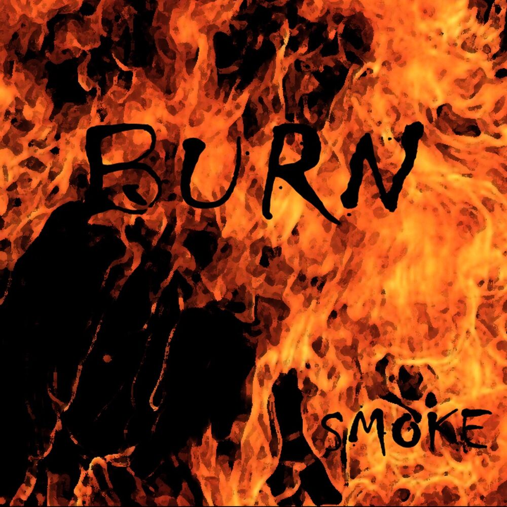 Слово burn. Burn Smoke. Альбом Burn. Song Burn Burn Burn. Burn Smoke франшиза.