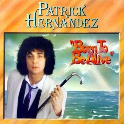 Patrick Hernandez - Born To Be Alive (Extended Version) : Chansons Et ...