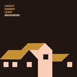 Harley Kimbro Lewis - Neighbors: lyrics and songs