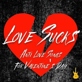 Album cover of Love Sucks: Anti Love Songs For Valentine's Day