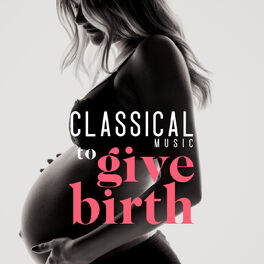 Album cover of Classical Music To Give Birth
