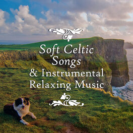 Album cover of Soft Celtic Songs & Instrumental Relaxing Music. Best Songs for Relax, Calm, Inner Peace, Destress, Serenity & Positive Life.