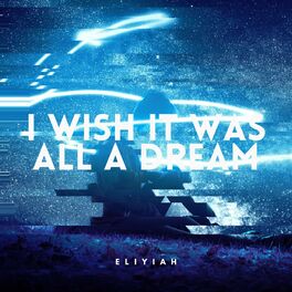 Album cover of I Wish It Was All A Dream