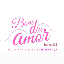 MC Jotinha - Bom Dia Amor: letras e músicas | Deezer