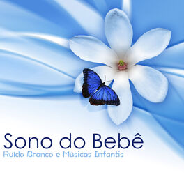 Album cover of Sono do Bebê - Ruído Branco e Músicas Infantis, Música Relaxante para Dormir e Sono Profundo