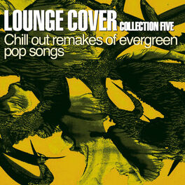 Album cover of Lounge Cover Collection Five (Chill Out Remakes of Evergreen Pop Songs)