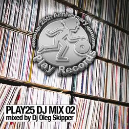 Album cover of Play25 DJ Mix 02: Mixed by DJ Oleg Skipper