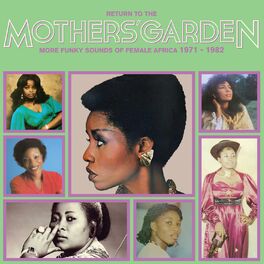Album cover of Return To The Mothers' Garden (More Funky Sounds Of Female Africa 1971 - 1982)
