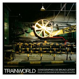Album cover of Trainworld, sonographies de Bruno Letort pour la scénographie de François Schuiten