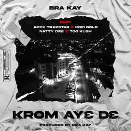 Bra Kay - Krom Ay3 D3 (feat. Apex Trapstar, Kofi Gold, Natty Dre