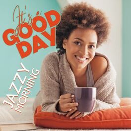 Album cover of It's a Good Day: Jazzy Morning, Breakfast Time, Caffe Break and Easy Relaxation