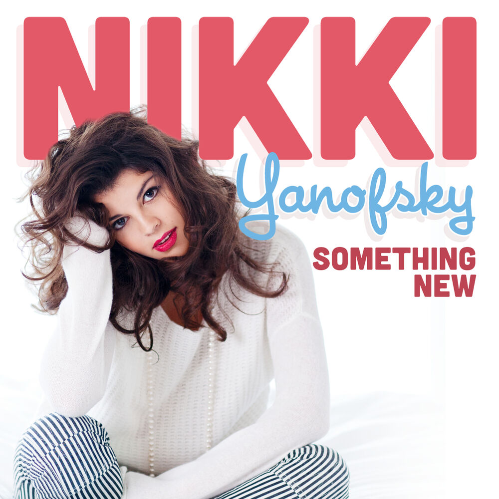 Something new. Something New Никки Янофски. Something New Nikki Yanofsky. Something New Nikki Yanofsky плюс. Обложка something New Nikki Yanofsky.