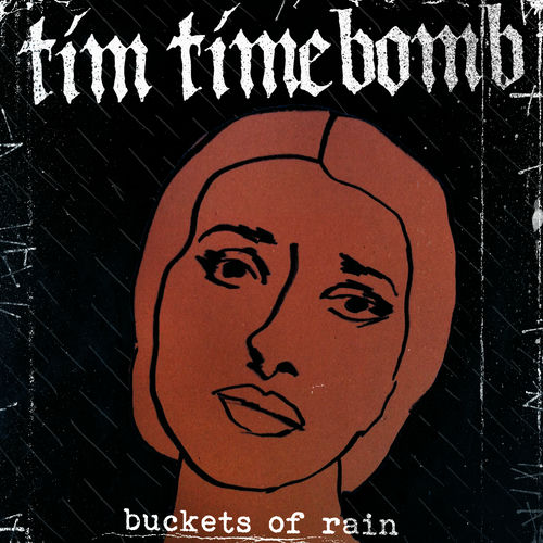 Tim Timebomb Buckets of Rain lyrics and songs Deezer