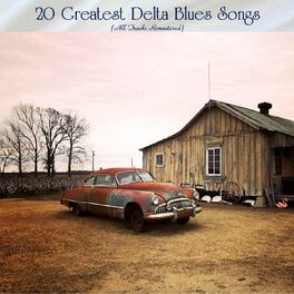 Album cover of 20 Greatest Delta Blues Songs (All Tracks Remastered)
