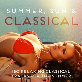 Album cover of Summer, Sun & Classical (150 Relaxing Classical Tracks for the Summer)