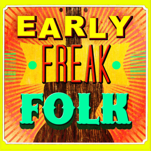 various-artists-early-freak-folk-lyrics-and-songs-deezer