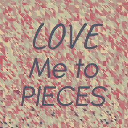 Album cover of Love Me to Pieces