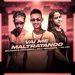 Album cover of Vai me maltratando (feat. MC Vick & Branquinho Kebradeira)
