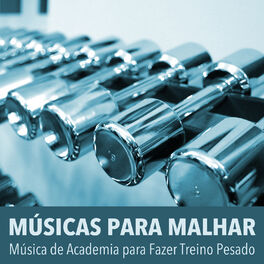 Album cover of Músicas para Malhar: Música de Academia para Fazer Treino Pesado, Correr, Exercícios no Gym, Treinar Ginástica