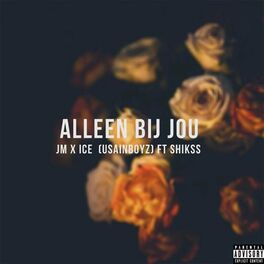 Album cover of Alleen Bij Jou (feat. ICE, Shikss & UsainBoyz)
