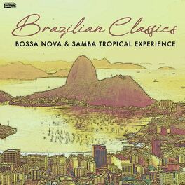 Album cover of Brazilian Classics - Bossa Nova & Samba Tropical Experience