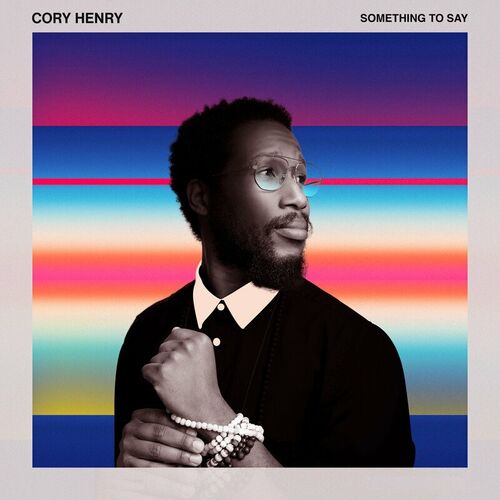 Cory Henry - Something to Say: lyrics and songs | Deezer