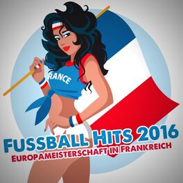Album cover of Fussball Hits 2016: Europameisterschaft in Frankreich